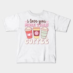 I Love You More Than coffee Kids T-Shirt